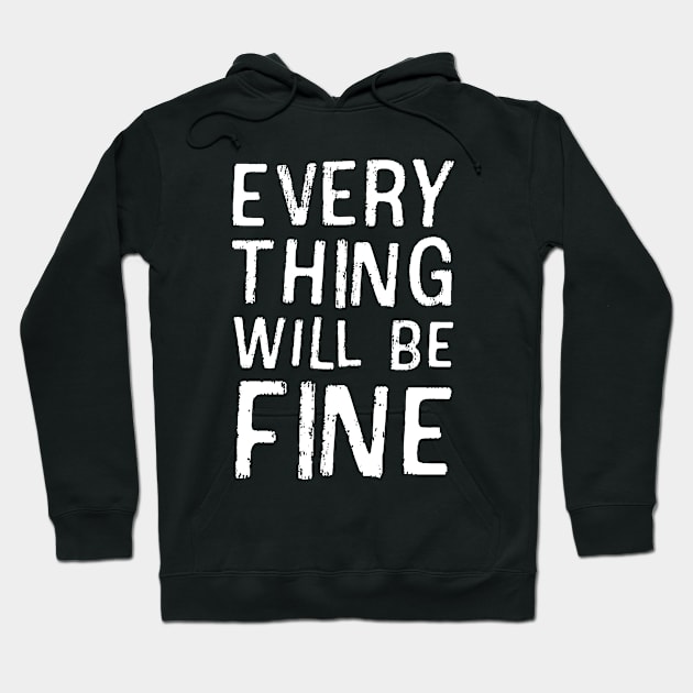 Everything will be fine Hoodie by Pictandra